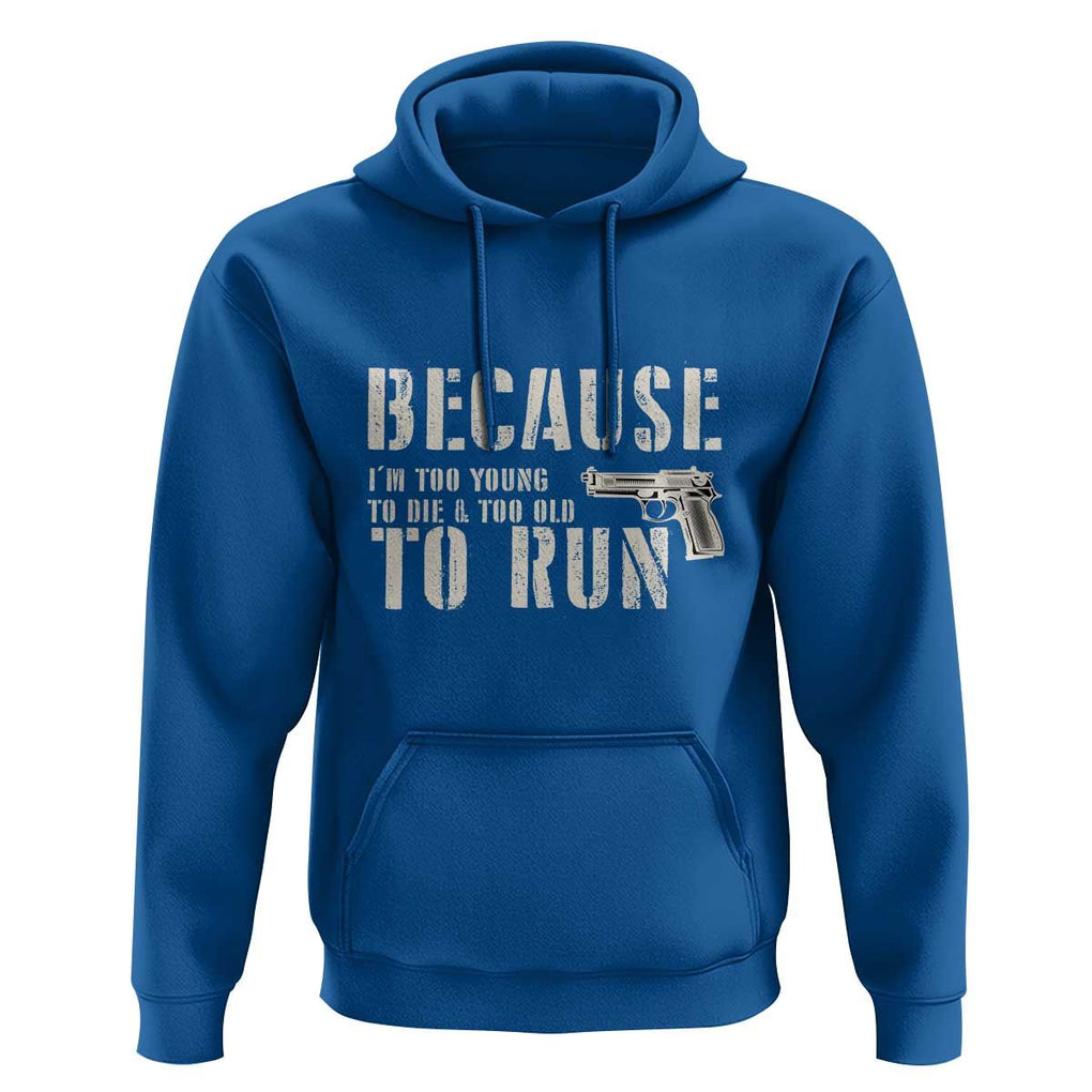 Funny Gun Owner Hoodie I'm Too Young To Die And Too Old To Run TS09 Royal Blue Print Your Wear