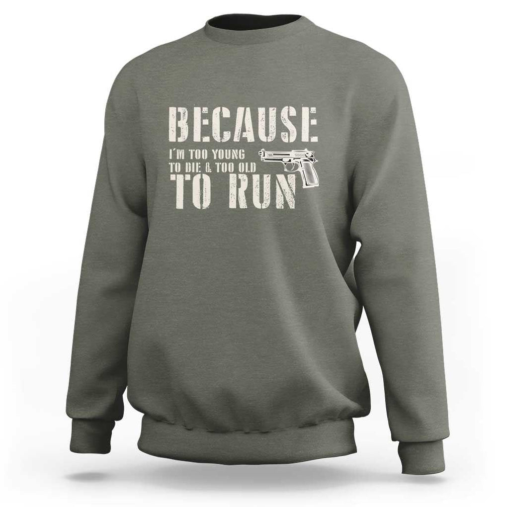 Funny Gun Owner Sweatshirt I'm Too Young To Die And Too Old To Run TS09 Military Green Print Your Wear