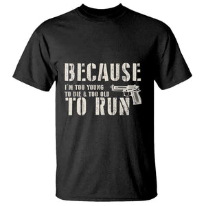 Funny Gun Owner T Shirt I'm Too Young To Die And Too Old To Run TS09 Black Print Your Wear