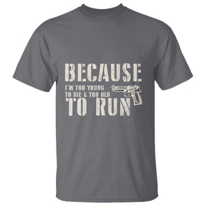 Funny Gun Owner T Shirt I'm Too Young To Die And Too Old To Run TS09 Charcoal Print Your Wear