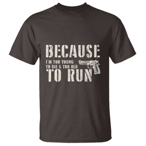 Funny Gun Owner T Shirt I'm Too Young To Die And Too Old To Run TS09 Dark Chocolate Print Your Wear