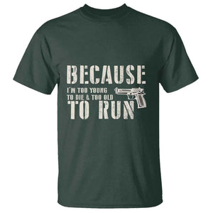 Funny Gun Owner T Shirt I'm Too Young To Die And Too Old To Run TS09 Dark Forest Green Print Your Wear