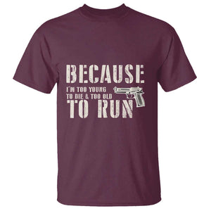 Funny Gun Owner T Shirt I'm Too Young To Die And Too Old To Run TS09 Maroon Print Your Wear