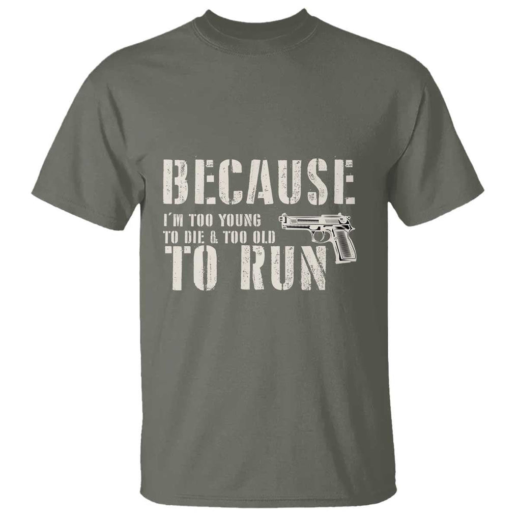 Funny Gun Owner T Shirt I'm Too Young To Die And Too Old To Run TS09 Military Green Print Your Wear