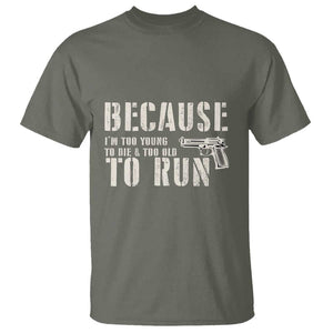 Funny Gun Owner T Shirt I'm Too Young To Die And Too Old To Run TS09 Military Green Print Your Wear