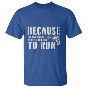 Funny Gun Owner T Shirt I'm Too Young To Die And Too Old To Run TS09 Royal Blue Print Your Wear