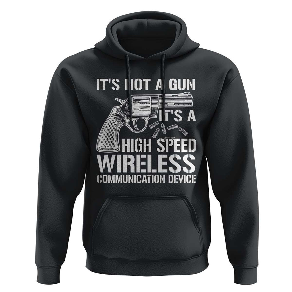 Funny Gun Owner Hoodie It's Not A Gun It's A High Speed Wireless Communication Device TS09 Black Print Your Wear