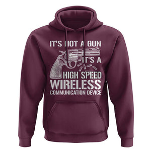 Funny Gun Owner Hoodie It's Not A Gun It's A High Speed Wireless Communication Device TS09 Maroon Print Your Wear