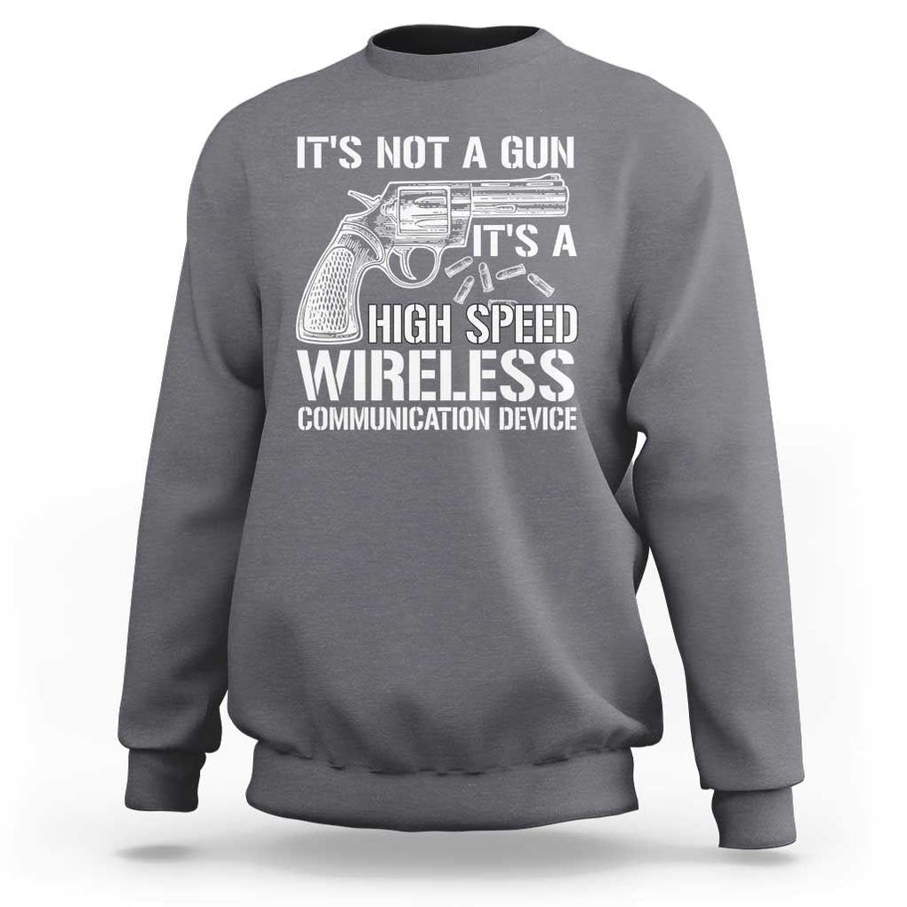 Funny Gun Owner Sweatshirt It's Not A Gun It's A High Speed Wireless Communication Device TS09 Charcoal Print Your Wear