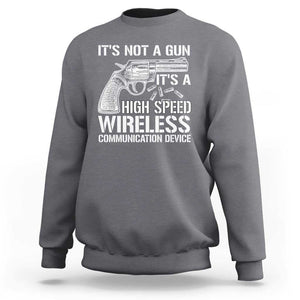 Funny Gun Owner Sweatshirt It's Not A Gun It's A High Speed Wireless Communication Device TS09 Charcoal Print Your Wear