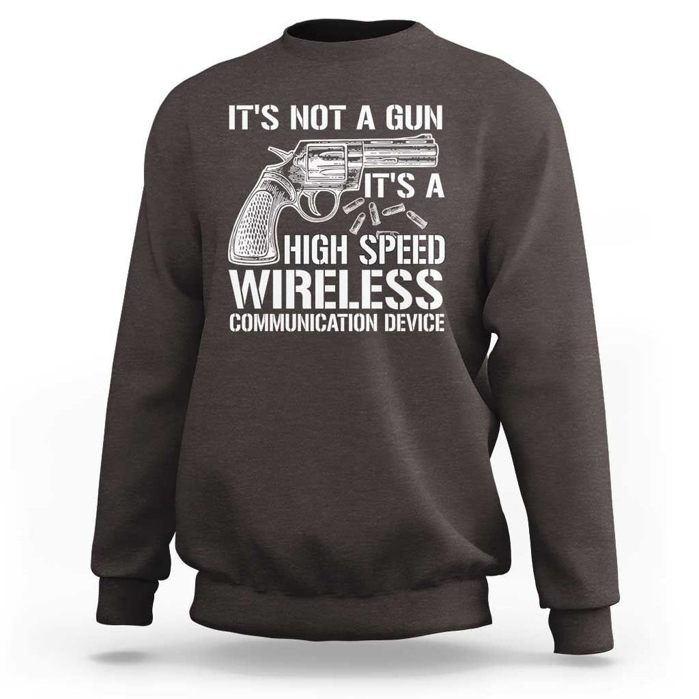 Funny Gun Owner Sweatshirt It's Not A Gun It's A High Speed Wireless Communication Device TS09 Dark Chocolate Print Your Wear