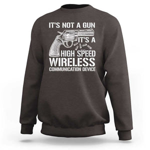 Funny Gun Owner Sweatshirt It's Not A Gun It's A High Speed Wireless Communication Device TS09 Dark Chocolate Print Your Wear