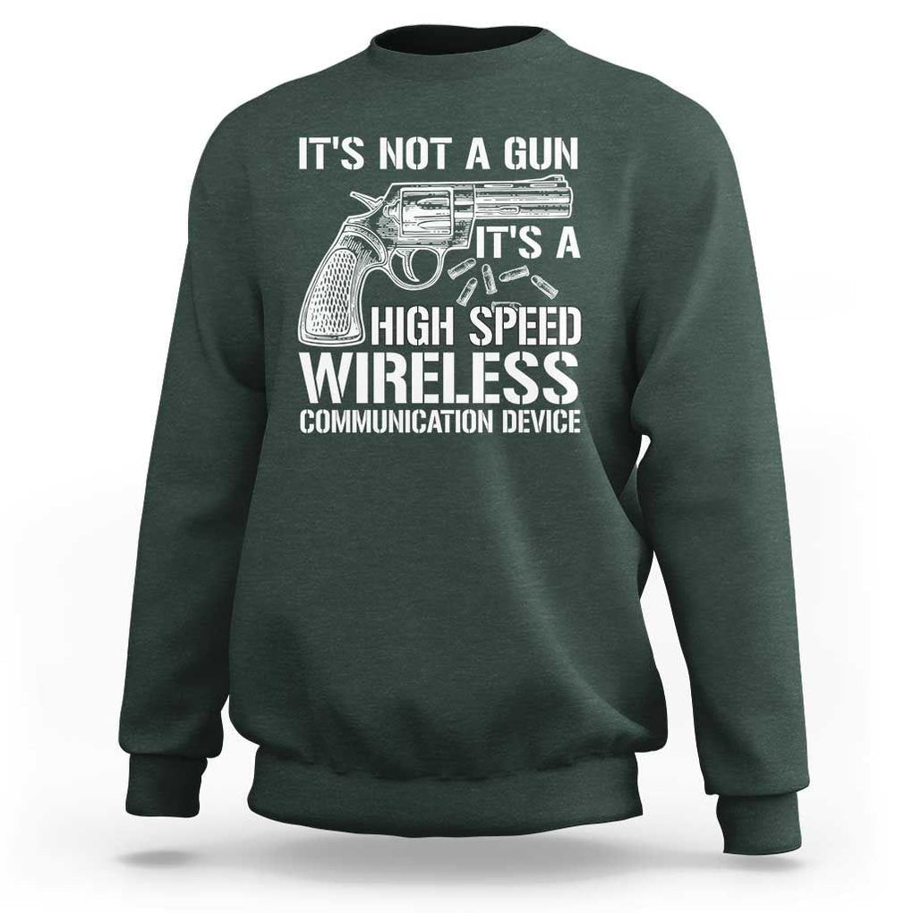 Funny Gun Owner Sweatshirt It's Not A Gun It's A High Speed Wireless Communication Device TS09 Dark Forest Green Print Your Wear