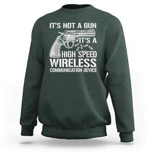 Funny Gun Owner Sweatshirt It's Not A Gun It's A High Speed Wireless Communication Device TS09 Dark Forest Green Print Your Wear