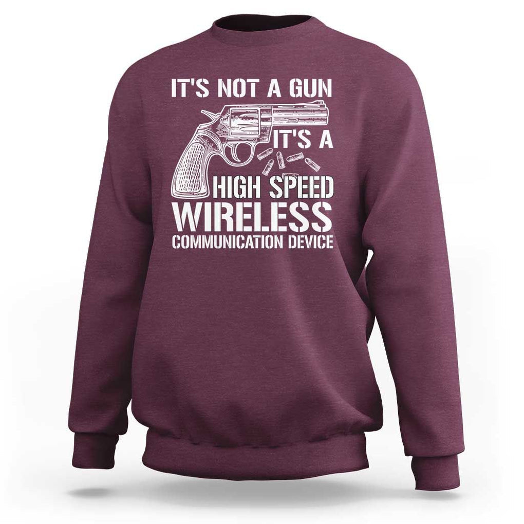 Funny Gun Owner Sweatshirt It's Not A Gun It's A High Speed Wireless Communication Device TS09 Maroon Print Your Wear