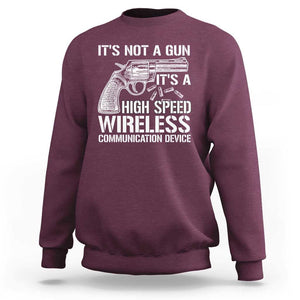 Funny Gun Owner Sweatshirt It's Not A Gun It's A High Speed Wireless Communication Device TS09 Maroon Print Your Wear