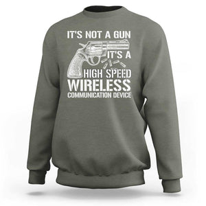 Funny Gun Owner Sweatshirt It's Not A Gun It's A High Speed Wireless Communication Device TS09 Military Green Print Your Wear