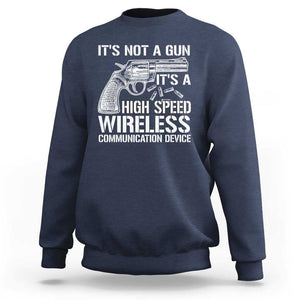 Funny Gun Owner Sweatshirt It's Not A Gun It's A High Speed Wireless Communication Device TS09 Navy Print Your Wear