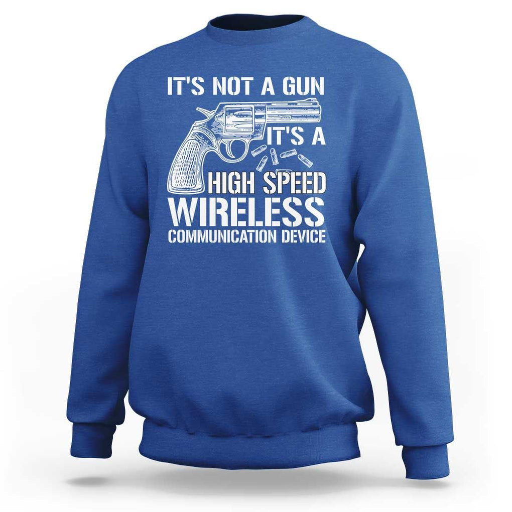 Funny Gun Owner Sweatshirt It's Not A Gun It's A High Speed Wireless Communication Device TS09 Royal Blue Print Your Wear