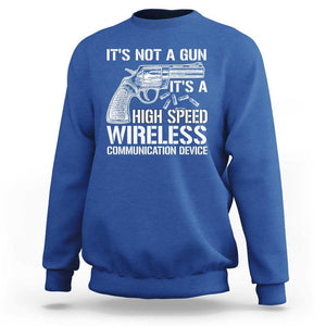 Funny Gun Owner Sweatshirt It's Not A Gun It's A High Speed Wireless Communication Device TS09 Royal Blue Print Your Wear