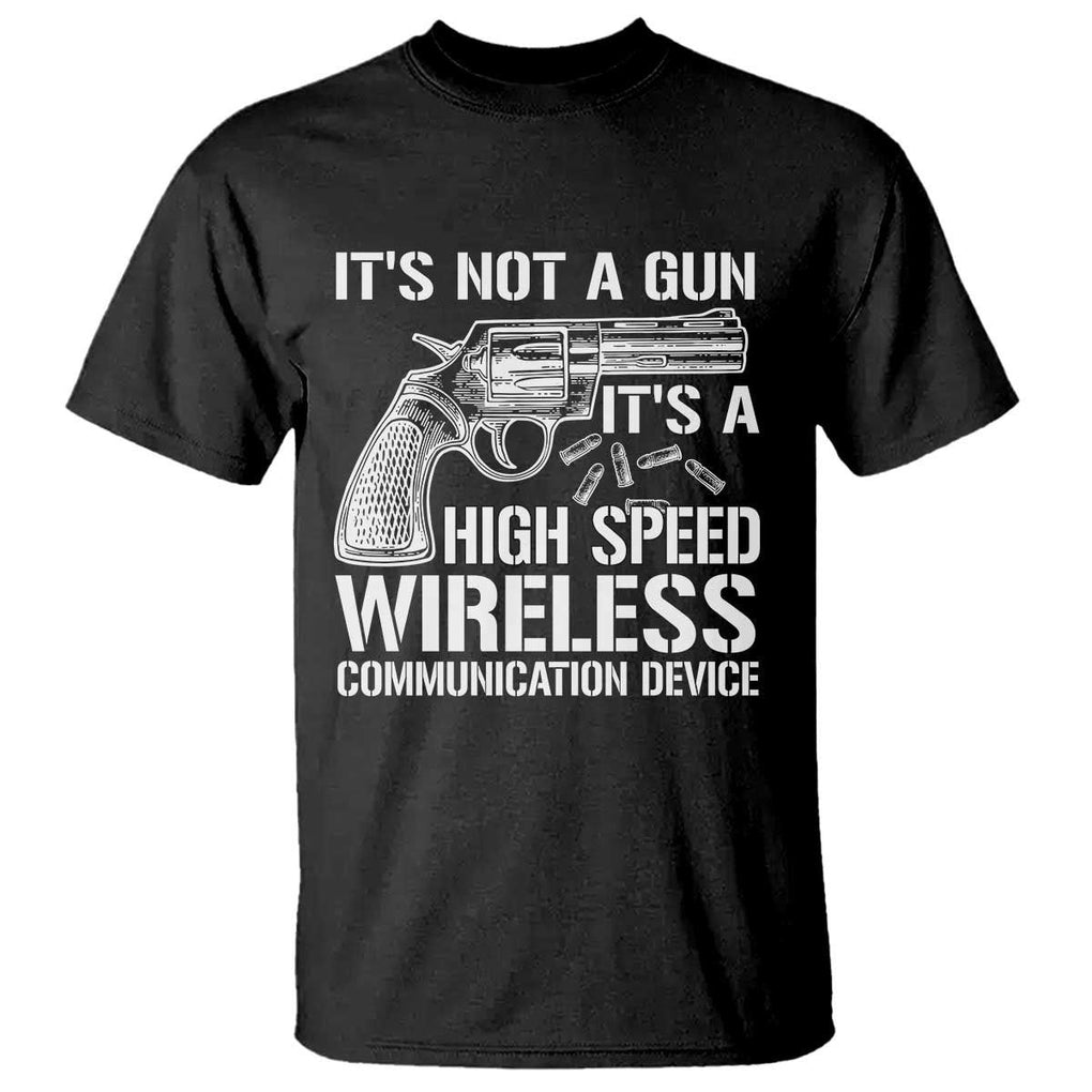 Funny Gun Owner T Shirt It's Not A Gun It's A High Speed Wireless Communication Device TS09 Black Print Your Wear
