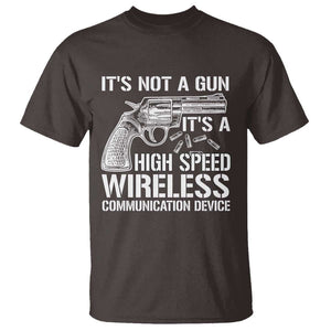 Funny Gun Owner T Shirt It's Not A Gun It's A High Speed Wireless Communication Device TS09 Dark Chocolate Print Your Wear
