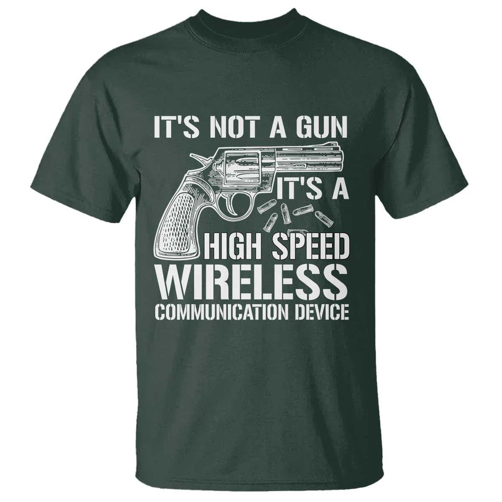 Funny Gun Owner T Shirt It's Not A Gun It's A High Speed Wireless Communication Device TS09 Dark Forest Green Print Your Wear