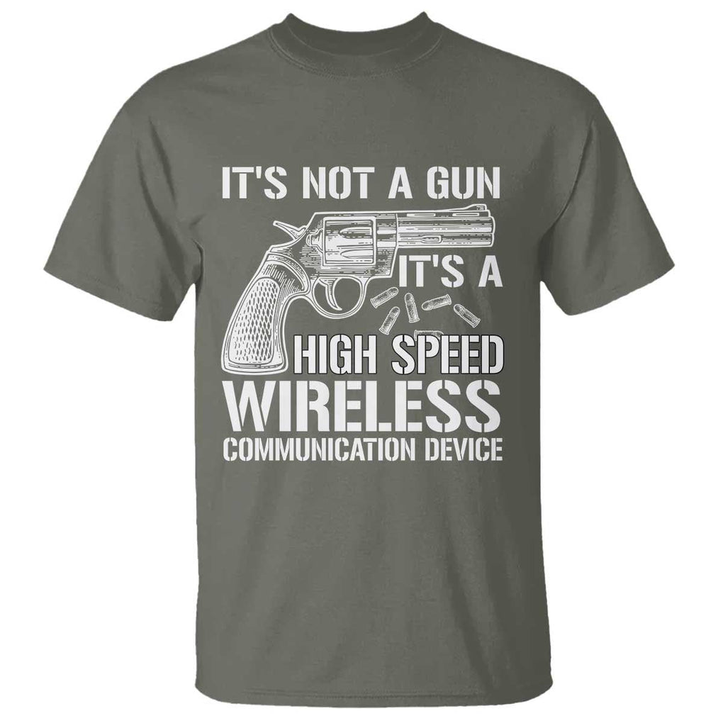 Funny Gun Owner T Shirt It's Not A Gun It's A High Speed Wireless Communication Device TS09 Military Green Print Your Wear