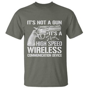 Funny Gun Owner T Shirt It's Not A Gun It's A High Speed Wireless Communication Device TS09 Military Green Print Your Wear