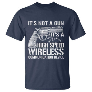 Funny Gun Owner T Shirt It's Not A Gun It's A High Speed Wireless Communication Device TS09 Navy Print Your Wear