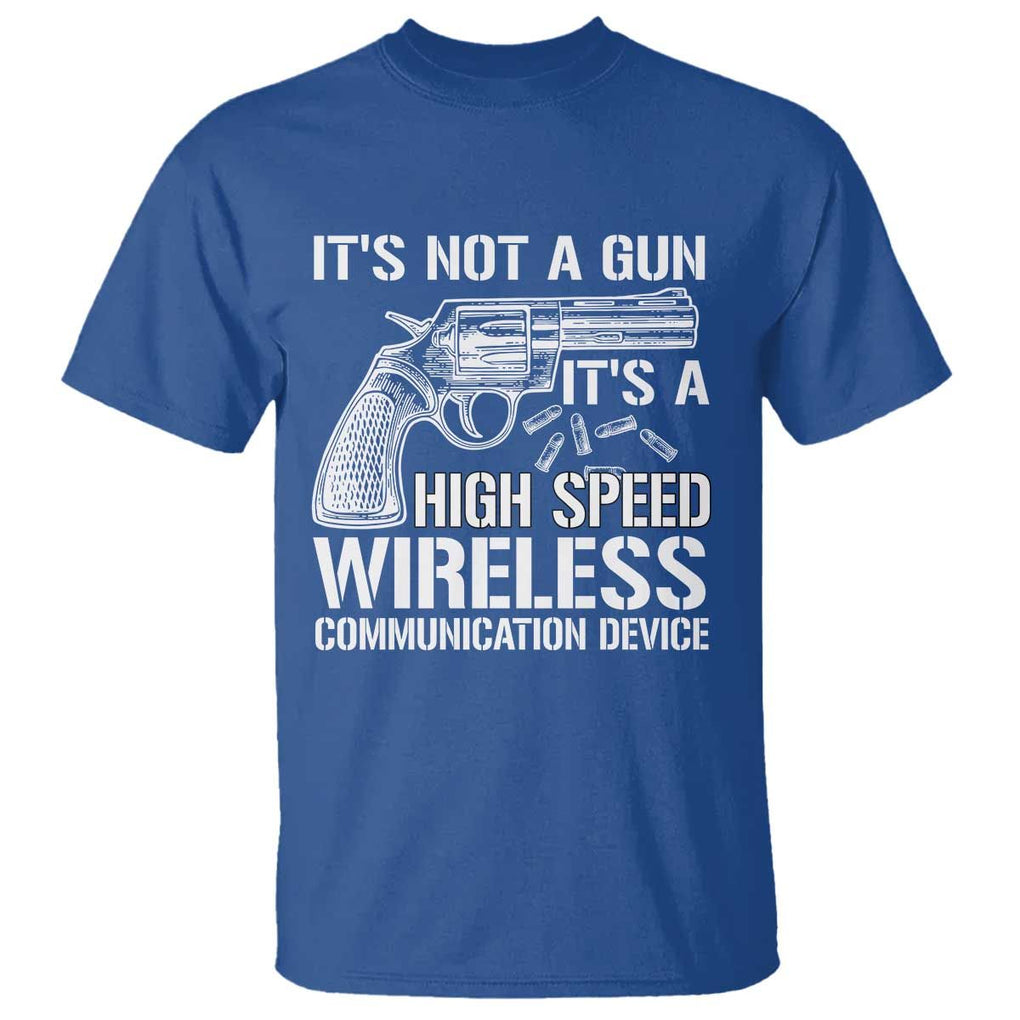 Funny Gun Owner T Shirt It's Not A Gun It's A High Speed Wireless Communication Device TS09 Royal Blue Print Your Wear