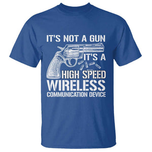 Funny Gun Owner T Shirt It's Not A Gun It's A High Speed Wireless Communication Device TS09 Royal Blue Print Your Wear