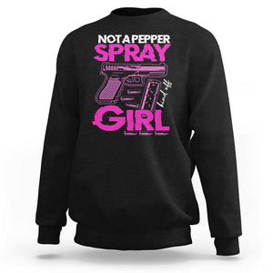 Funny Gun Owner Sweatshirt Not A Pepper Spray Kind Of Girl TS09 Black Print Your Wear