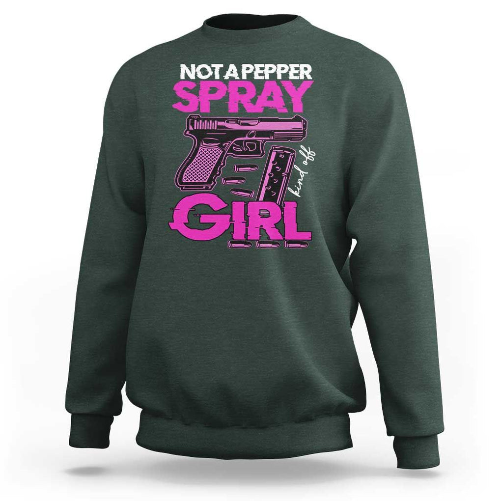 Funny Gun Owner Sweatshirt Not A Pepper Spray Kind Of Girl TS09 Dark Forest Green Print Your Wear