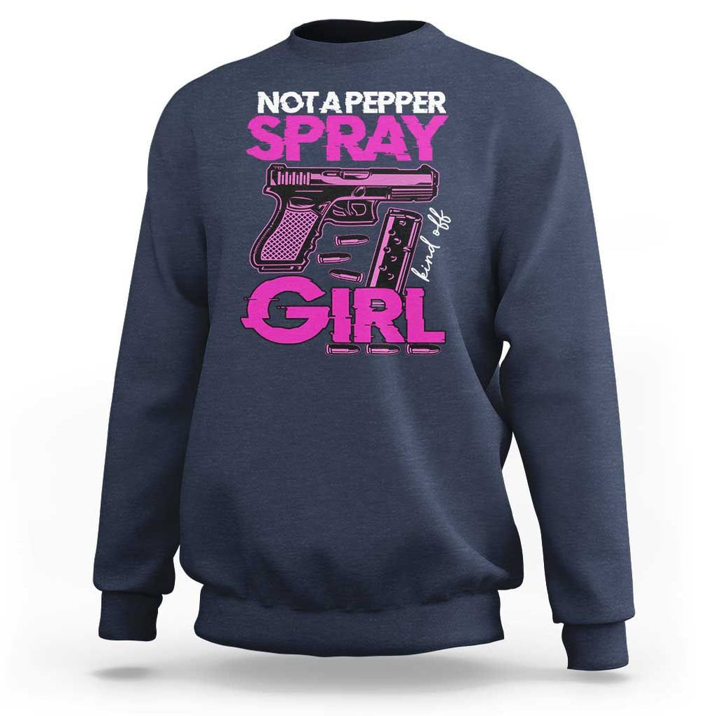 Funny Gun Owner Sweatshirt Not A Pepper Spray Kind Of Girl TS09 Navy Print Your Wear