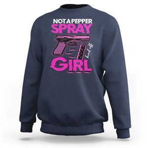 Funny Gun Owner Sweatshirt Not A Pepper Spray Kind Of Girl TS09 Navy Print Your Wear