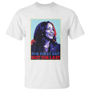 Harris Supporter T Shirt The First But Not The Last Kamala US President Election TS09 White Print Your Wear