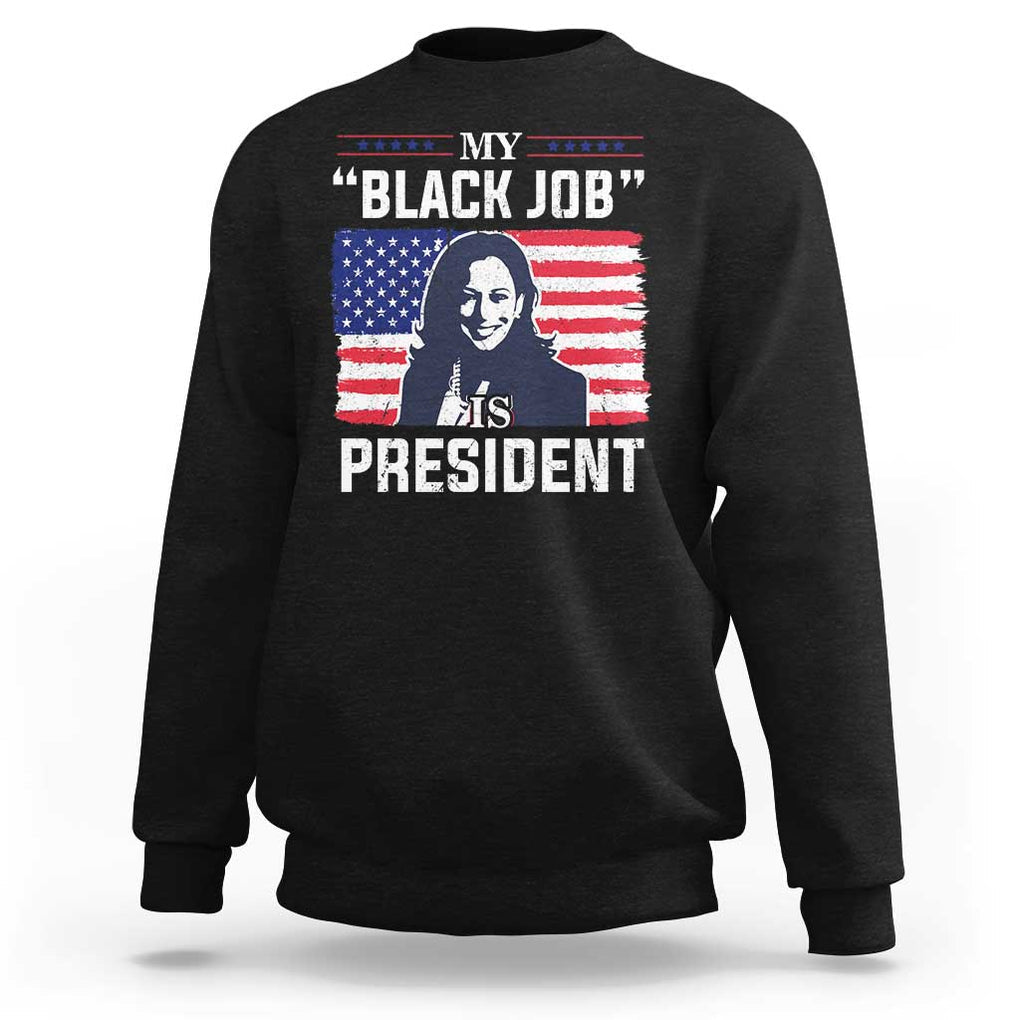 Funny Harris Supporter Sweatshirt My Black Job Is President Kamala 2024 TS09 Black Print Your Wear