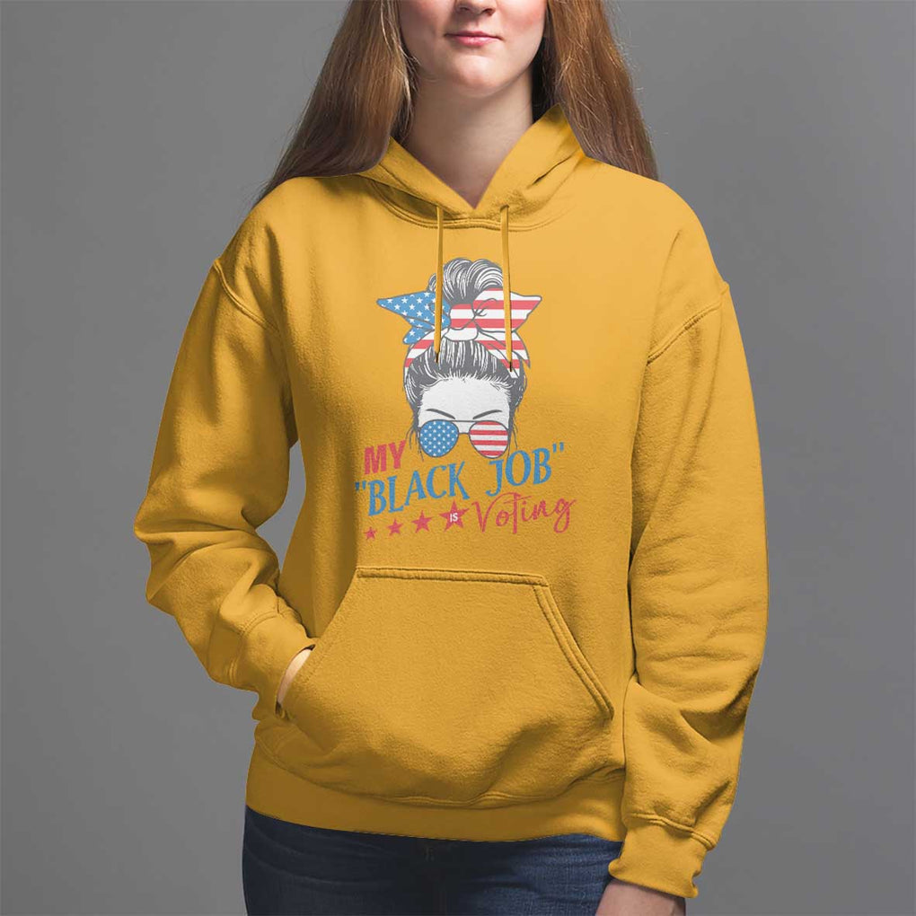 Funny US Election Hoodie My Black Job Is Voting America Girl Messy Bun TS09 Gold Print Your Wear