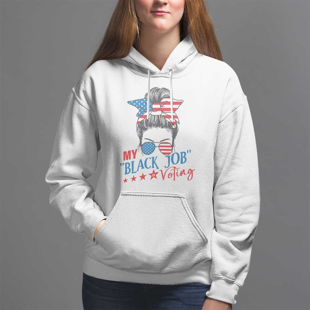 Funny US Election Hoodie My Black Job Is Voting America Girl Messy Bun TS09 White Print Your Wear