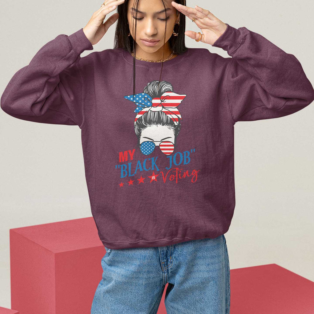 Funny US Election Sweatshirt My Black Job Is Voting America Girl Messy Bun TS09 Maroon Print Your Wear