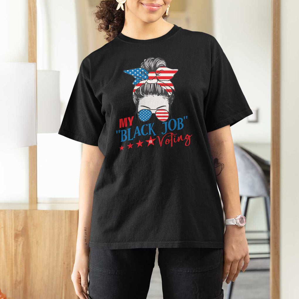 Funny US Election T Shirt For Women My Black Job Is Voting America Girl Messy Bun TS09 Black Print Your Wear