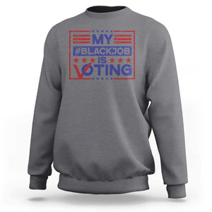 Funny US Election Sweatshirt Voting Is My Black Job TS09 Charcoal Print Your Wear