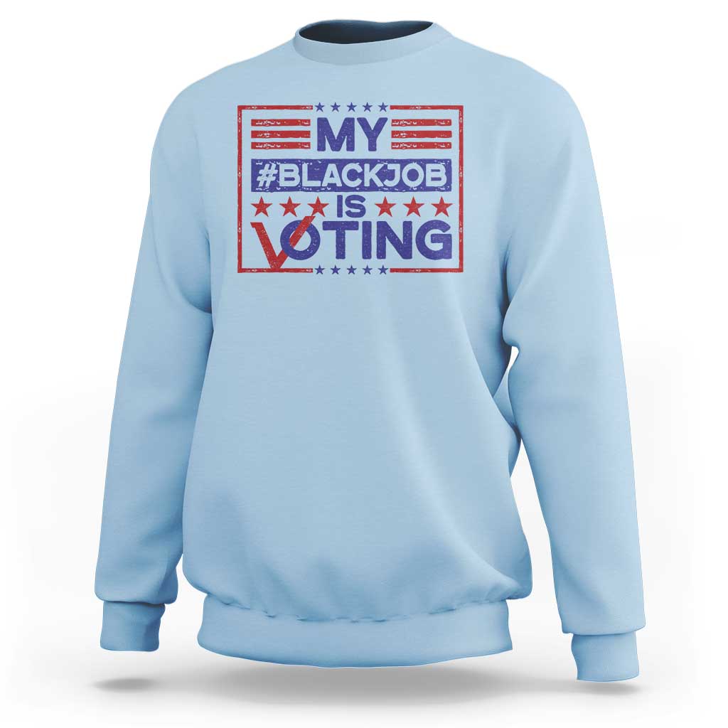 Funny US Election Sweatshirt Voting Is My Black Job TS09 Light Blue Print Your Wear