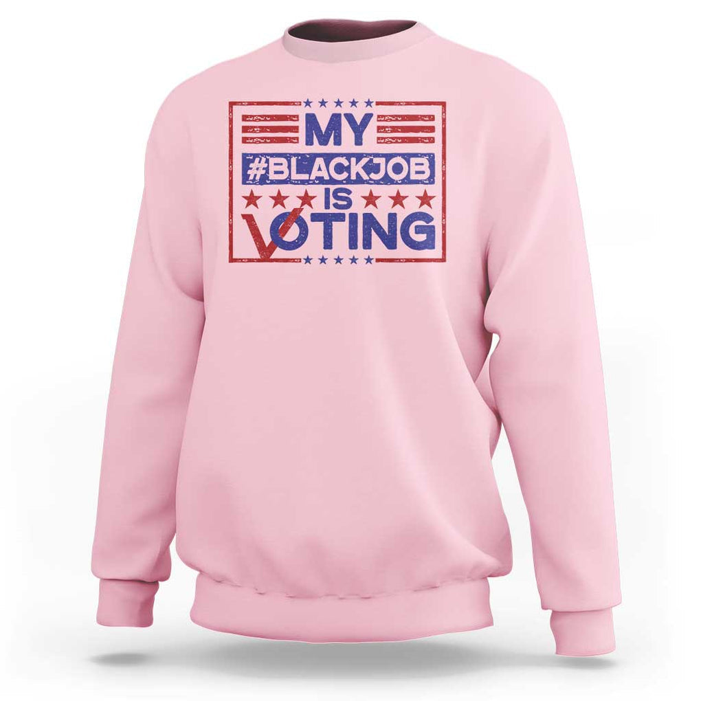 Funny US Election Sweatshirt Voting Is My Black Job TS09 Light Pink Print Your Wear
