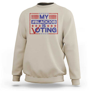 Funny US Election Sweatshirt Voting Is My Black Job TS09 Sand Print Your Wear