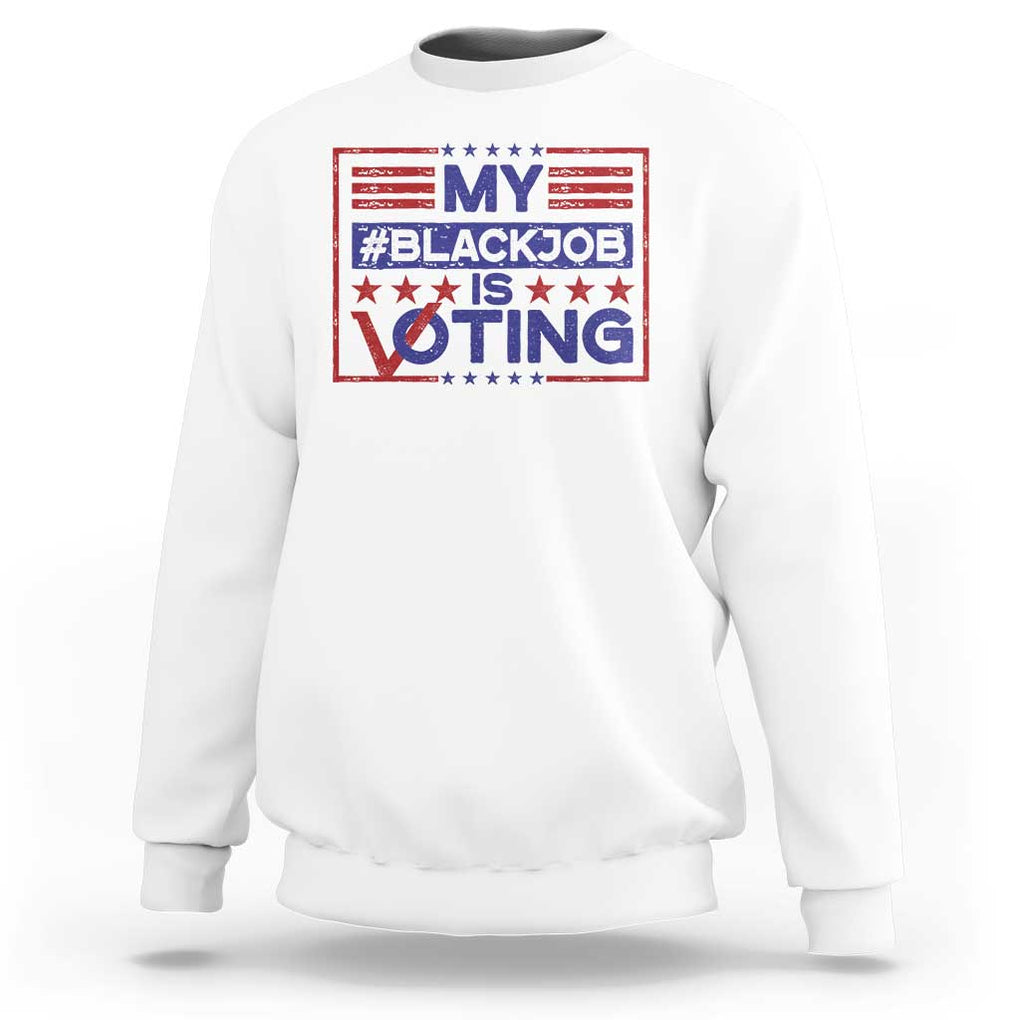 Funny US Election Sweatshirt Voting Is My Black Job TS09 White Print Your Wear
