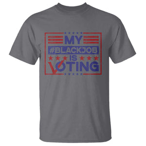 Funny US Election T Shirt Voting Is My Black Job TS09 Charcoal Print Your Wear