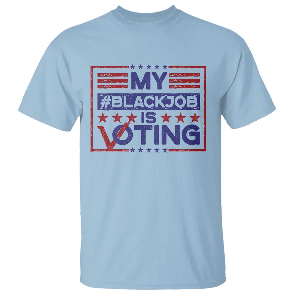 Funny US Election T Shirt Voting Is My Black Job TS09 Light Blue Print Your Wear