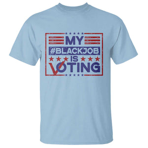 Funny US Election T Shirt Voting Is My Black Job TS09 Light Blue Print Your Wear
